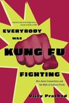 Everybody Was Kung Fu Fighting: Afro-Asian Connections and the Myth of Cultural Purity