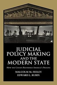 Judicial Policy Making and the Modern State: How the Courts Reformed America's Prisons (Cambridge Studies in Criminology)