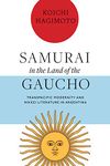 Samurai in the Land of the Gaucho: Transpacific Modernity and Nikkei Literature in Argentina
