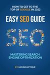 Mastering Search Engine Optimization : How To Get To The Top Of The Google In 2022: Easy Seo Guide
