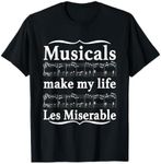 Musicals Make My Life Les Miserable Funny Apparel T-Shirt