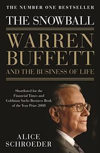 Snowball: Warren Buffett and the Business of Life: Warren Buffett and the Business of Life