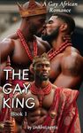 The Gay King: A Forbidden Love in a West African Kingdom/ A short story/Folktale (The Gay King Saga Book 1)