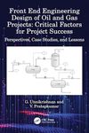 Front End Engineering Design of Oil and Gas Projects: Critical Factors for Project Success: Critical Factors for Project Success: Perspectives, Case Studies, and Lessons