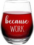 Because Work - Funny Novelty Gift for Coworker, Boss, Men, Women - 15 oz Stemless Wine Glass
