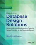 Beginning Database Design Solutions: Understanding and Implementing Database Design Concepts for the Cloud and Beyond 2nd Edition