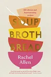 Soup Broth Bread: 120 Vibrant and H