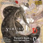 Tyrant's Stars Part One and Two (Dramatized Adaptation): Vampire Hunter D, Volume 16