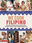 We Cook Filipino!: Heart-Healthy Recipes and Inspiring Stories from 36 Filipino Food Personalities and Award-Winning Chefs