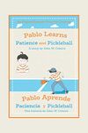 Pablo Learns Patience and Pickleball/Pablo Aprende Paciencia Y Pickleball: An English/Spanish Story for Children