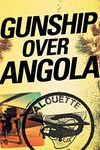 GUNSHIP OVER ANGOLA: The Story of a Maverick Pilot