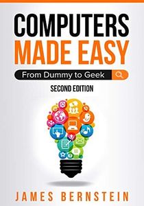 Computers Made Easy: From Dummy To Geek