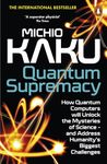 Quantum Supremacy: How Quantum Computers will Unlock the Mysteries of Science – and Address Humanity’s Biggest Challenges