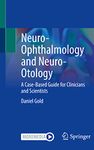 Neuro-Ophthalmology and Neuro-Otology: A Case-Based Guide for Clinicians and Scientists