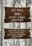 Get Well Soon! Activity & Puzzle Book for Men: Crosswords, Word Finds, Sudoku, Inspirational Quotes Puzzles, Fun Quizzes, Jokes and Trivia: Volume 1 (Get Well Soon Adult Activity Books)