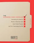 The Business Case Checklist: Everything You Need to Review a Business Case, Avoid Failed Projects, and Turn Technology into ROI