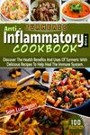 The Turmeric Anti - Inflammatory Diet Cookbook: Discover The Health Benefits And Uses Of Turmeric With 100 Delicious Recipes To Help Heal The Immune System. (Ulcerative Colitis)