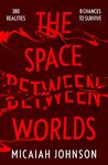 The Space Between Worlds: a Sunday Times bestselling science fiction adventure through the multiverse (Ashtown series)