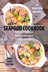 Seafood Cookbook - 55 Seafood Recipes: Salmon Recipes - Halibut Recipes - Shrimp Recipes - & More (Large Print Recipes 1)