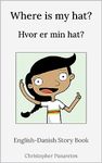 Where is my hat? Hvor er min hat?: English-Danish Story Book (Learn English)