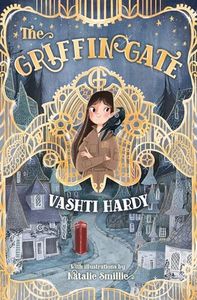 The Griffin Gate: Bestselling author Vashti Hardy transports us to a world like no other in a steampunk, fantasy adventure with family at its heart.: Book 1