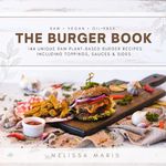 The Burger Book: Raw Vegan and oil-free Burgers, Sauces, Toppings, Salads & Sides