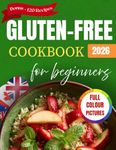 Gluten-Free Cookbook for Beginners: Delicious and Easy Recipes & Meals for a Celiac Disease Diet with Pictures (Quick and Simple for Seniors)