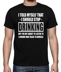 I Told Myself I Should Stop Drinking Funny Party Humor Men's T-Shirt (Black, Large)