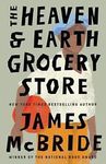 The Heaven & Earth Grocery Store: A Novel - by McBride James