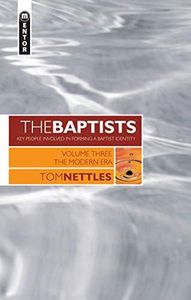 The Baptists: The Modern Era – Vol 3 (Baptists: Key People Involved in Forming a Baptist Identity)