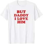 But Funny Daddy I Love Him T-Shirt