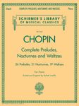 Complete Preludes, Nocturnes and Waltzes: Piano Solos (Schirmer's Library of Musical Classics): 26 Preludes, 21 Nocturnes, 19 Waltzes for Piano