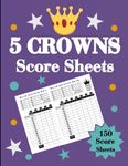 5 Crowns Score Sheets: Scorekeeping Book with Large 8.5 x 11 Pads for 150 Pages of Card Games | Places to Track for 6 Players with the Dealer Column