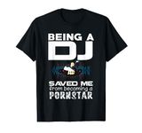 Funny DJ Gifts Being DJ Saved Me Funny Disc Jockey Shirt T-Shirt