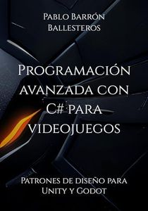 Programación avanzada con C# para videojuegos: Patrones de diseño para Unity y Godot