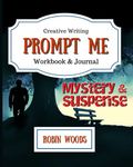 Prompt Me Mystery & Suspense: Creative Writing Workbook & Journal