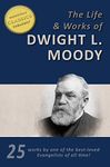 The Works of D. L. Moody, 25-in-1 [Illustrated], Overcoming Life, Secret Power, Men of the Bible, Way to God, Heaven, Prevailing Prayer, Sowing and Reaping, Weighed and Wanting, Moody's Sermons, Life