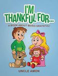 I'm Thankful For...: A Book About Being Grateful!: Volume 1 (Happy Kids Reading Series)