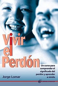 Vivir el perdón : Un curso para comprender el significado del perdón y aprender a vivirlo (Inspirados por UCDM)