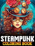 Steampunk Coloring Book: 60 Futuristic and Intricate Steampunk Coloring Pages for Teens and Adults