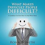 What Makes Difficult People Difficu