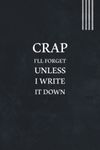 Crap I'll Forget Unless I Write It Down: Funny Gift for Boss Manager Coworker , Colleagues, Bosses, Boss Day Gifts, Best Team Ever Women, Men, ... Funny Office Humor | 6x9 Lined Notebook