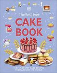 The Best Ever Cake Book: 20 Step-by-Step Cake Recipes from Around the World (DK's Best Ever Cook Books)