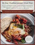 30 Day Mediterranean Meal Plan: A low-carb Mediterranean-based meal plan designed to help you create sustainable healthy habits, burn fat, improve sleep, and increase energy levels.
