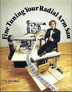 Fine Tuning Your Radial Arm Saw