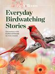 Birds & Blooms Everyday Birdwatching Stories: Encounters with feathered friends in every season