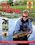 Fly Fishing Manual: The Step-by-Step Guide (Haynes Manuals): Essential Tackle and How to Use it - Advice and Tips on How to Catch More for the Game, Coarse and Saltwater Fly Fisher