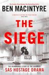 The Siege: The Remarkable Story of the Greatest SAS Hostage Drama, from the Bestselling Author of The Spy and the Traitor