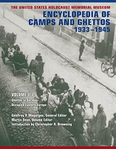 The United States Holocaust Memorial Museum Encyclopedia of Camps and Ghettos, 1933 –1945: Volume II: Ghettos in German-Occupied Eastern Europe (The United ... of Camps and Ghettos, 1933–1945)