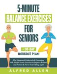 5-Minute Balance Exercises for Seniors: The Illustrated Guide to Fall Prevention with Simple Home Exercises to Improve Balance and Posture & Never Fear Falling Again + 30-Day Workout Plan!